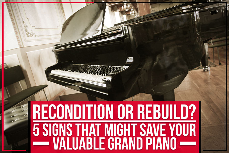 Recondition Or Rebuild? 5 Signs That Might Save Your Valuable Grand Piano