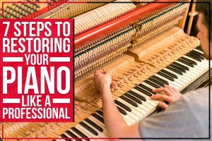7 Steps To Restoring Your Piano like A Professional