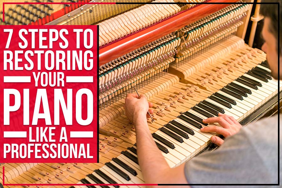 You are currently viewing 7 Steps To Restoring Your Piano like A Professional