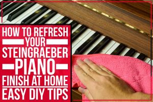 How To Refresh Your Steingraeber Piano Finish At Home: Easy DIY Tips