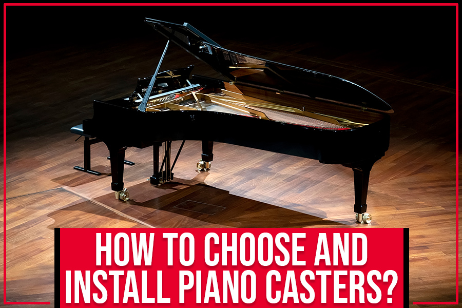 How To Choose And Install Piano Casters?