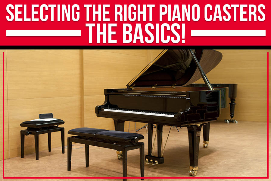 Selecting The Right Piano Casters – The Basics!