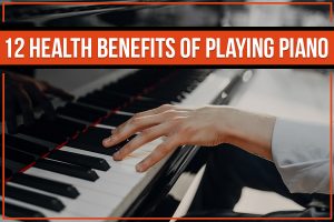 12 Health Benefits Of Playing Piano